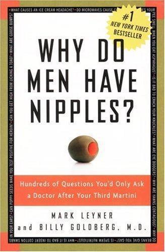 Why Do Men Have Nipples?: Hundreds of Questions You'd Only Ask a Doctor After Your Third Martini