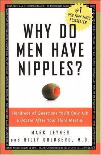 Why do men have nipples?: [hundreds of questions you'd only ask a doctor after your third martini]