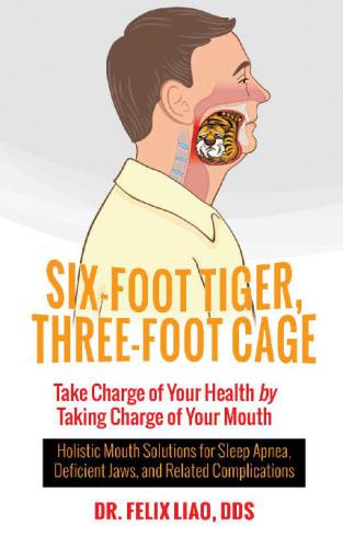 Six-foot tiger, three-foot cage: Take charge of your health by taking charge of your mouth: Holistic mouth solutions for sleep apnea, deficient jaws, and related complications