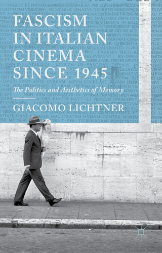 Fascism in Italian cinema since 1945 ; The politics and aesthetics of memory