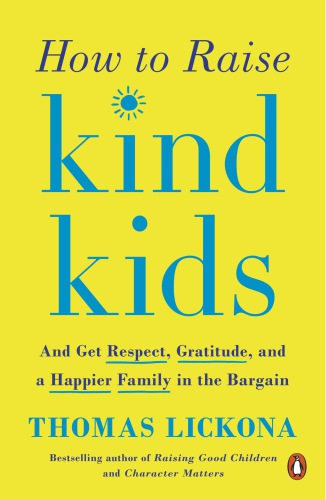 How to raise kind kids: and get respect, gratitude, and a happier family in the bargain