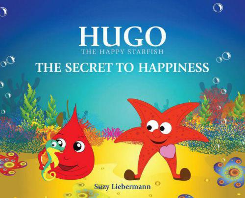 THE SECRET TO HAPPINESS (HUGO THE HAPPY STARFISH: An Inspiring Sea Adventure for Young Children)