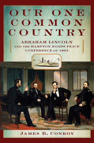 Our one common country: Abraham Lincoln and the Hampton Roads peace conference of 1865