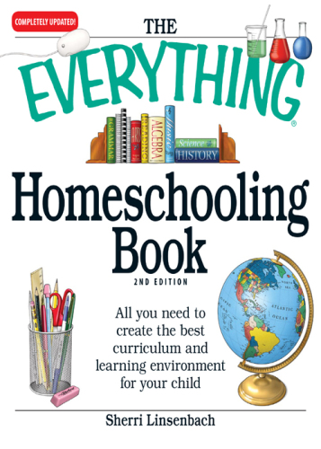 The everything homeschooling book: all you need to create the best curriculum and learning environment for your child