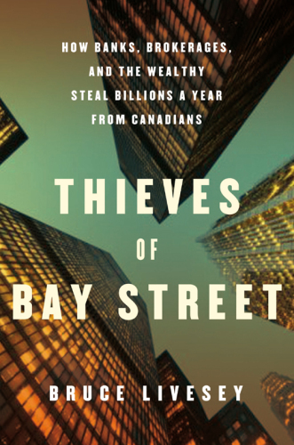 The thieves of bay street: how the banks, brokerages and the wealthy steal $20-billion a year from canadians and get away with it