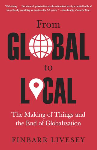 From global to local: the making of things and the end of globalization