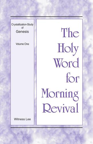 The Holy Word for Morning Revival: Crystallization-study of Genesis, Volume 1