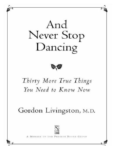 And never stop dancing: thirty more true things you need to know now