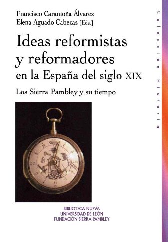 Ideas reformistas y reformadores en la España del siglo XIX: Los Sierra Pambley y su tiempo