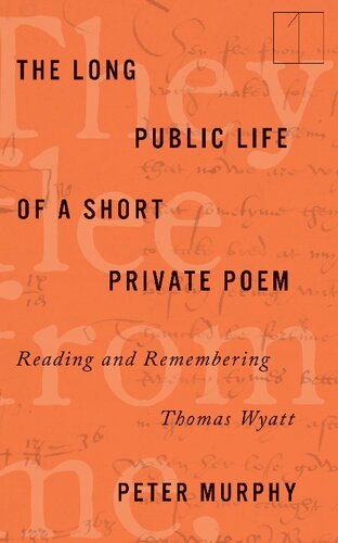 The Long Public Life of a Short Private Poem: Reading and Remembering Thomas Wyatt