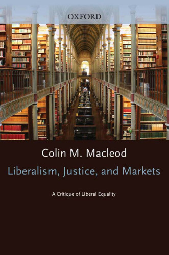 Liberalism, Justice, and Markets: A Critique of Liberal Equality