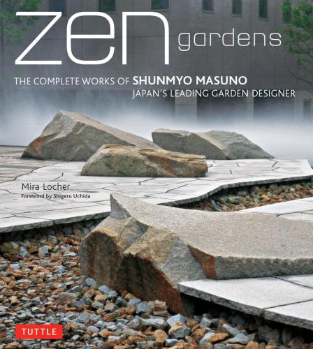 Zen Gardens: the Complete Works Of Shunmyo Masuno, Japan's Leading Garden Designer