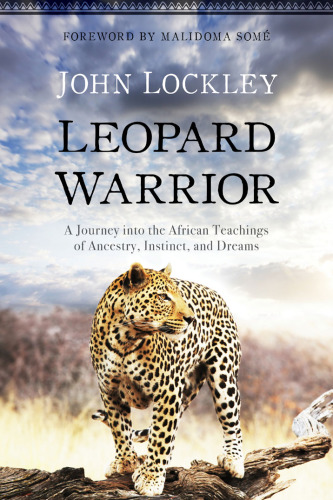 Leopard warrior: a journey into the African teachings of ancestry, instinct, and dreams