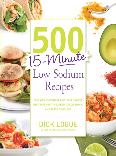 500 15-minute low sodium recipes: fast and flavorful low-salt recipes that save you time, keep you on track, and taste delicious