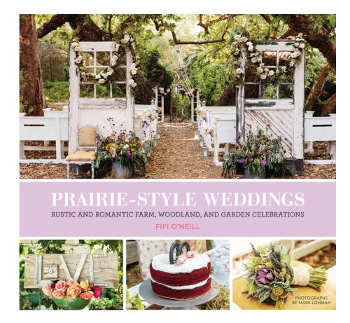 Prairie-style weddings: rustic and romantic farm, woodland, and garden celebrations