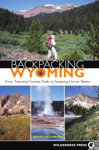 Backpacking Wyoming: from towering granite peaks to steaming geyser basins