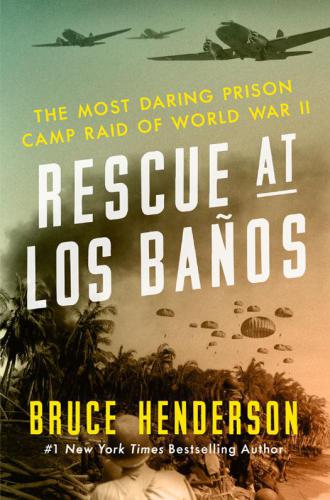 Rescue at Los Baños: the most daring prison camp raid of World War II