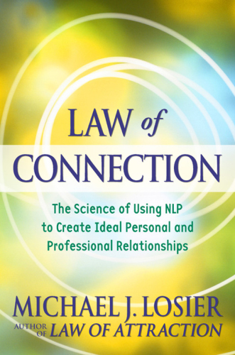 Law of connection: the science of using NLP to create ideal personal and professional relationships