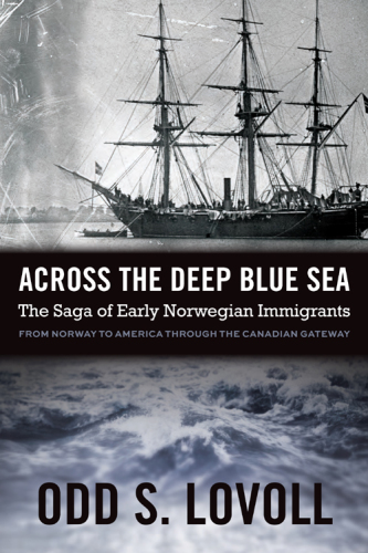 Across the deep blue sea: the saga of early Norwegian immigrants