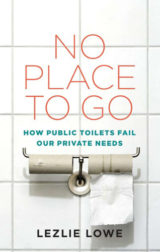 No place to go: how public toilets fail our private needs