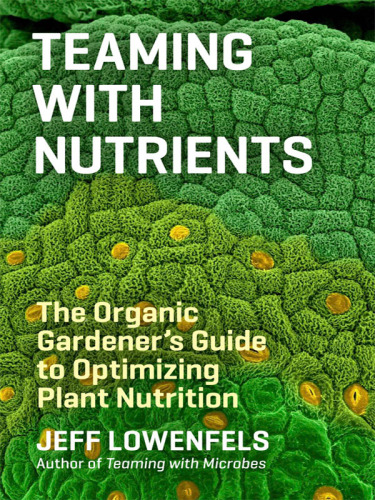 Teaming with nutrients - the organic gardeners guide to optimising plant nu