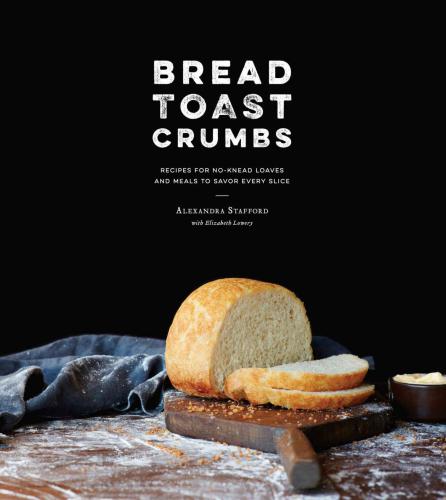 Bread, toast, crumbs: recipes for no-knead loaves and meals to savor every slice