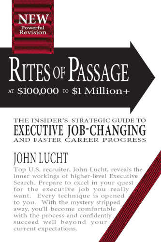 Rites of passage at $100,000 to $1,000,000+: the insiders lifetime guide to executive job-changing