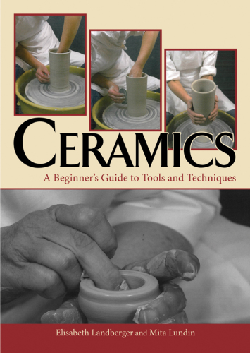 Ceramics. ; A Beginner's Guide to Tools and Techniques