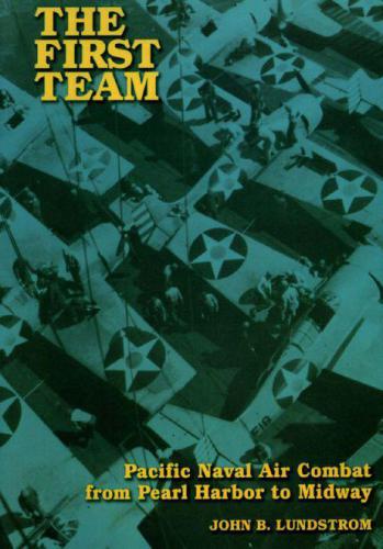 The First Team: Pacific Naval Air Combat from Pearl Harbor to Midway