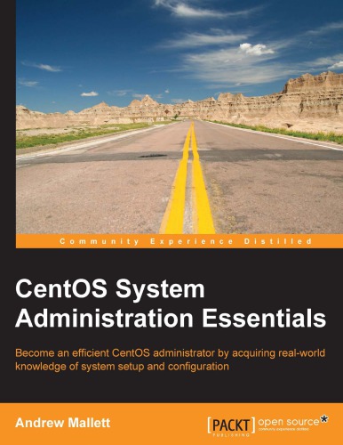 CentOS system administration essentials become an efficient CentOS administrator by acquiring real-world knowledge of system setup and configuration