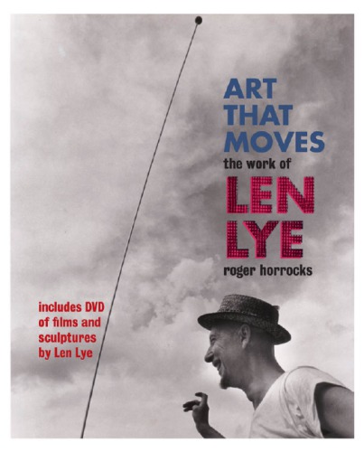 Art that moves: the work of Len Lye