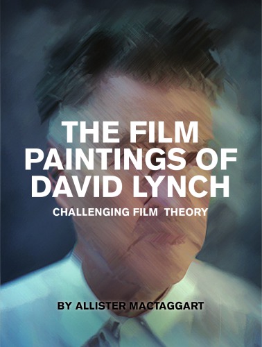 The film paintings of David Lynch: challenging film theory