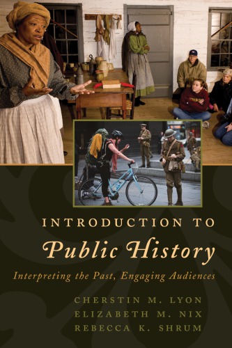 Introduction to public history: interpreting the past, engaging audiences