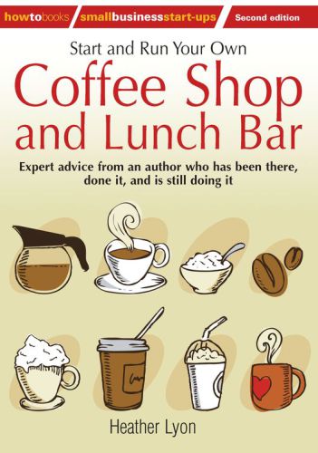 Start up and Run Your Own Coffee Shop and Lunch Bar