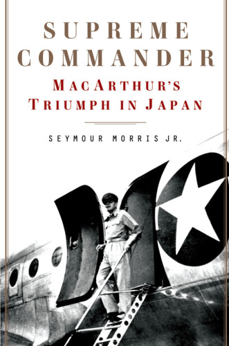 Supreme commander: MacArthur's triumph in Japan