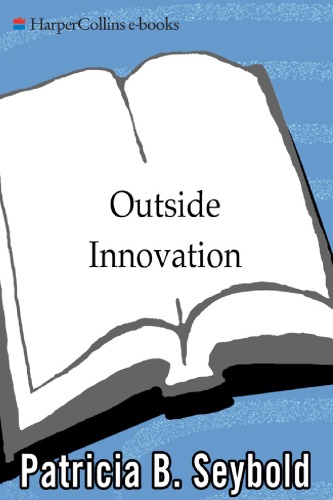 Outside Innovation: How Your Customers Will Co-Design Your Company's Future