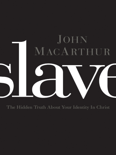 Slave The Hidden Truth about Your Identity in Christ