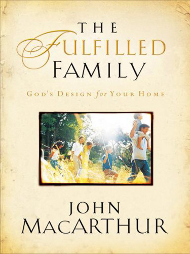 The fulfilled family: God's design for your family