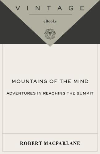 Mountains of the Mind: Adventures in Reaching the Summit: A History of a Fascination