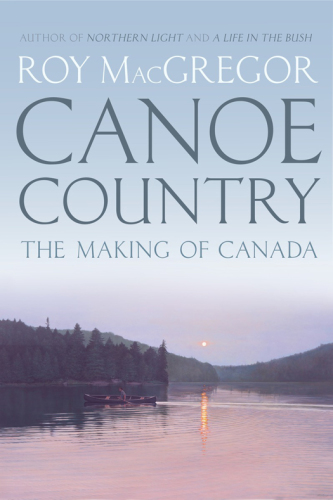 Canoe country: the making of Canada