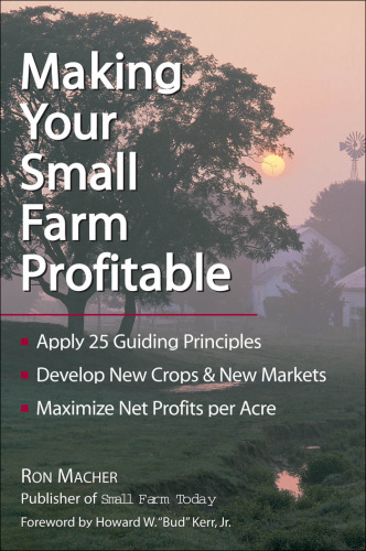 Making your small farm profitable: apply 25 guiding principles, develop new crops & new markets, maximize net profits per acre