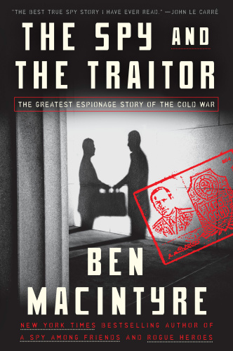 Spy and the Traitor, The: The Greatest Espionage Story of the Cold War