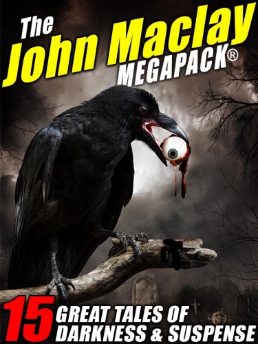 John Maclay MEGAPACK (R): 15 Great Tales of Darkness & Suspense: 15 Great Tales of Darkness & Suspense