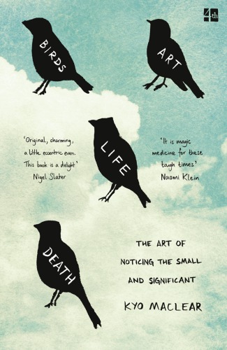 Birds art life death: the art of noticing the small and significant