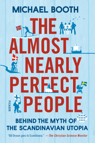 The almost nearly perfect people: behind the myth of the Scandinavian utopia