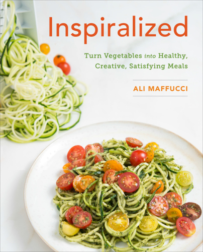 Inspiralized: turn vegetables into healthy, creative, satisfying meals