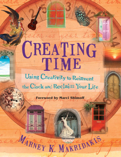 Creating time: using creativity to reinvent the clock and reclaim your life