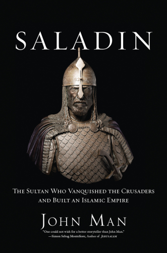 Saladin: the sultan who vanquished the crusaders and built an islamic empire