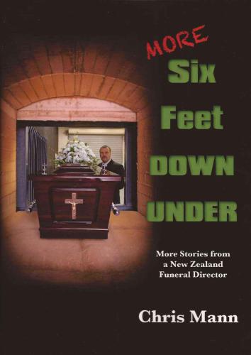 More six feet down under: more stories from a New Zealand funeral director