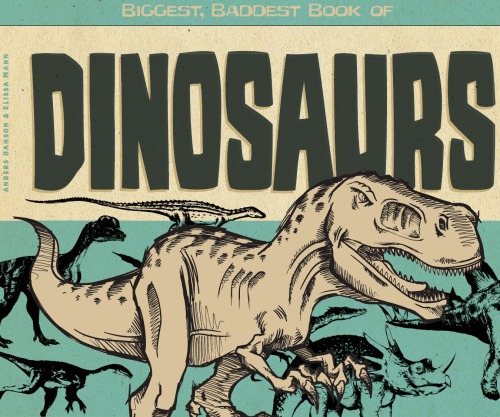 Biggest, baddest book of dinosaurs